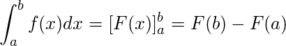  \displaystyle \int_a^b{f(x)dx}=[F(x)]_a^b=F(b)-F(a) 