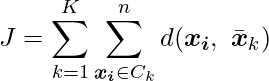  \displaystyle J = \sum^{K}_{k=1} \sum^{n}_{\boldsymbol{x_i} \in C_k} d(\boldsymbol{x_i},\ \bar{\boldsymbol{x}}_k) 