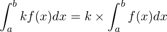  \displaystyle \int_{a}^{b} kf(x) dx= k \times \int_{a}^{b} f(x) dx  