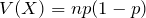 V(X)=np(1-p)