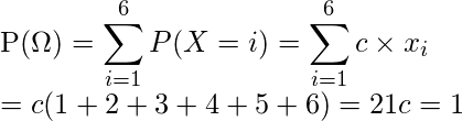   P(\Omega)=\displaystyle \sum_{i=1}^{6} P(X=i) =\sum_{i=1}^{6} c \times x_i \\ =c (1+2+3+4+5+6)=21c=1 
