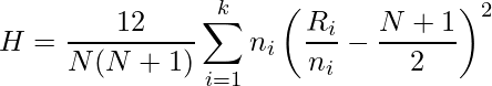 \displaystyle H = \frac{12}{N(N+1)} \sum^{k}_{i=1} {n_i \left(\frac{R_i}{n_i}-\frac{N+1}{2}\right)^2} 