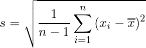 s = \sqrt{\displaystyle \frac{1}{n - 1}\sum_{i = 1}^n {(x_i - \overline{x})^2}} 