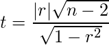  \displaystyle t=\frac{|r|\sqrt{n-2}}{\sqrt{1-r^2}} 