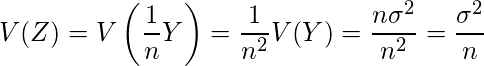  \displaystyle V(Z)=V\left( \frac{1}{n}Y \right) =\frac{1}{n^2} V(Y)= \frac{n \sigma ^2}{n^2}=  \frac{ \sigma ^2}{n} 