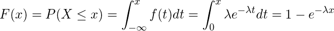  \displaystyle F(x)=P(X \leq x)=\int_{-\infty}^{x}f(t)dt=\int_{0}^{x}\lambda  e^{- \lambda  t}dt=1-e^{- \lambda x} 