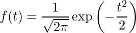  \displaystyle f(t)=\frac{1}{\sqrt{2 \pi}} \exp\left(-\frac{t^{2}}{2}\right) 