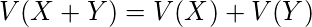  \displaystyle V(X+Y)=V(X)+V(Y) 