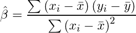  \displaystyle \hat{\beta}= \frac{\sum \left( x_i - \bar{x} \right) \left( y_i - \bar{y} \right) }{\sum \left(   x_i - \bar{x} \right)^2 } 