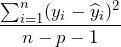 \displaystyle \frac{\sum_{i=1}^{n}(y_{i}-\widehat{y}_{i})^{2}}{n-p-1}