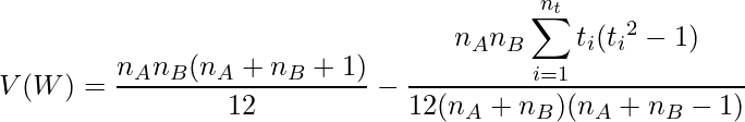 \displaystyle V(W) = \frac{n_A n_B(n_A + n_B +1)}{12} - \frac{n_A n_B \displaystyle \sum_{i = 1}^{n_{t}} t_i({t_i}^2-1)}{12(n_A + n_B)(n_A + n_B -1)} 