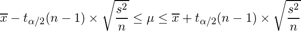  \displaystyle \overline{x}-t_{\alpha/2}(n-1) \times \sqrt{\frac{s^{2}}{n}} \leq \mu  \leq \overline{x}+t_{\alpha/2}(n-1) \times \sqrt{\frac{s^{2}}{n}} 