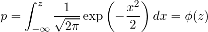  p = \displaystyle \int_{-\infty}^z \displaystyle \frac{1}{\sqrt{2\pi}}  \exp\left(-\displaystyle \frac{x^2}{2}\right) dx= \phi(z) 