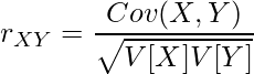  \displaystyle r_{XY} = \frac{Cov(X,Y)}{\sqrt{V[X]V[Y]}} 