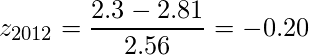  \displaystyle z_{2012} = \frac{2.3 - 2.81}{2.56} = -0.20 