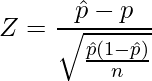  \displaystyle Z=\frac{\hat{p}-p}{\sqrt{\frac{\hat{p}(1-\hat{p})}{n}}} 