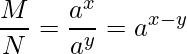  \displaystyle \frac{M}{N} = \frac{a^x}{a^y} = a^{x-y} 