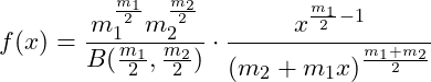  \displaystyle f(x) = \frac{m_1^{\frac{m_1}{2}}m_2^{\frac{m_2}{2}}}{B(\frac{m_1}{2}, \frac{m_2}{2})} \cdot \frac{x^{\frac{m_1}{2}-1}}{(m_2+m_1x)^{\frac{m_1+m_2}{2}}} 