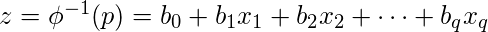  z = \phi^{-1}(p) = b_0 + b_1x_1 + b_2x_2 + \cdots + b_qx_q 