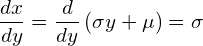  \displaystyle \frac{dx}{dy}=\frac{d}{dy} \left( \sigma y + \mu \right) = \sigma 
