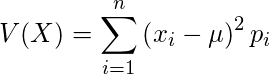  V(X)= \displaystyle \sum_{i=1}^n \left( x_i -\mu \right)^2 p_i 