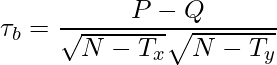  \displaystyle \tau_b = \frac{P - Q}{\sqrt{N - T_x}\sqrt{N - T_y}} 