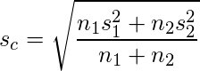   \displaystyle s_c=\sqrt{\frac{n_{1}s_1^{2}+n_{2}s_2^{2}}{n_1+n_2}} 