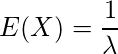  \displaystyle E(X)= \frac{1}{ \lambda } 