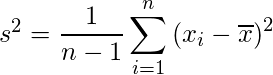  s^2 = \displaystyle \frac{1}{n - 1} \sum_{i = 1}^n {(x_i - \overline{x})^2} 
