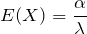 E(X)=\displaystyle \frac{\alpha}{\lambda}