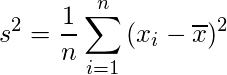  \displaystyle s^2 = \dispalystyle \frac{1}{n} \sum_{i = 1}^n {(x_i - \overline{x})^2} 