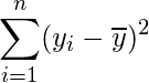  \displaystyle \sum_{i=1}^{n}(y_{i}-\overline{y})^{2} 