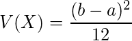  \displaystyle V(X)=\frac{(b-a)^{2}}{12} 