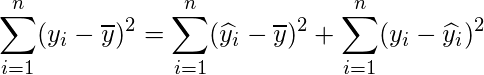  \displaystyle \sum_{i=1}^{n}(y_{i}-\overline{y})^{2} = \sum_{i=1}^{n}(\widehat{y}_{i}-\overline{y})^{2} + \sum_{i=1}^{n}(y_{i}-\widehat{y}_{i})^{2} 