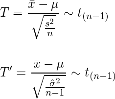  \vspace{6mm} \displaystyle T = \frac{\bar{x}-\mu}{\sqrt{\frac{s^2}{n}}} \sim t_{(n-1)}　\\ T' = \frac{\bar{x}-\mu}{\sqrt{\frac{\hat{\sigma}^2}{n-1}}} \sim t_{(n-1)} 