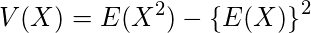  \displaystyle V(X)=E(X^2)-\left\{E(X)\right\}^2 