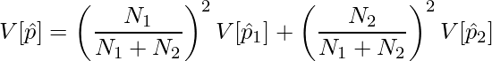  \displaystyle V[\hat{p}] = \left(\frac{N_1}{N_1 + N_2}\right)^2V[\hat{p}_1] + \left(\frac{N_2}{N_1 + N_2}\right)^2V[\hat{p}_2] 