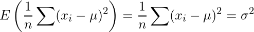  \displaystyle E\left(\frac{1}{n} \sum(x_i-\mu)^2 \right) = \frac{1}{n}\sum(x_i-\mu)^2 = \sigma^2 