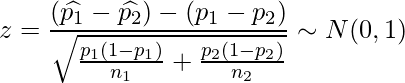  \displaystyle z=\frac{(\widehat{p_1}-\widehat{p_2})-(p_1-p_2)}{\sqrt{\frac{p_1(1-p_1)}{n_1}+\frac{p_2(1-p_2)}{n_2}}} \sim N(0, 1) 