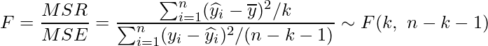  \displaystyle F = \frac{MSR}{MSE} = \frac{\sum_{i=1}^{n}(\widehat{y}_{i}-\overline{y})^{2}/k}{\sum_{i=1}^{n}(y_{i}-\widehat{y}_{i})^{2}/(n-k-1)} \sim F(k, \ n-k-1) 