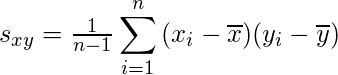  s_{xy} = \frac{1}{n - 1} \displaystyle \sum_{i = 1}^n  {(x_i - \overline{x})(y_{i} - \overline{y})} 