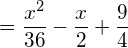  \displaystyle  =  \frac{x^2}{36} -\frac{x}{2} + \frac{9}{4}  