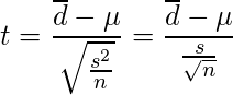 \displaystyle t=\frac{\overline{d}-\mu}{\sqrt{\frac{s^{2}}{n}}}=\frac{\overline{d}-\mu}{\frac{s}{\sqrt{n}}} 