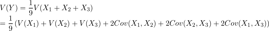  V(Y)= \displaystyle \frac{1}{9} V(X_1+X_2+X_3) \\ = \frac{1}{9} \left( V(X_1)+V(X_2)+V(X_3)+2Cov(X_1,X_2)+2Cov(X_2,X_3)+2Cov(X_1,X_3) \right) 