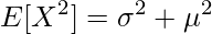  \displaystyle E[X^2] = \sigma^2 + \mu^2 