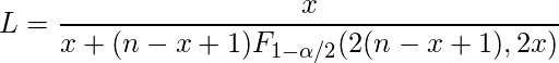  \displaystyle L = \frac{x}{x+(n-x+1)F_{1-\alpha/2}(2(n-x+1),2x)} 