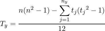 \displaystyle T_y = \frac{n(n^2 - 1) - \displaystyle \sum_{j = 1}^{n_y} t_j({t_j}^2-1)}{12} 