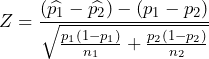 Z = \displaystyle \frac{(\widehat{p_1}-\widehat{p_2}) - (p_1-p_2)}{\sqrt{\frac{p_1(1-p_1)}{n_1}+\frac{p_2(1-p_2)}{n_2}}}