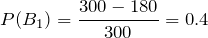 P(B_1)=\displaystyle \frac{300-180}{300}=0.4