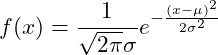  \displaystyle f(x)=\frac{1}{\sqrt{2\pi}\sigma}e^{-\frac{(x-\mu)^{2}}{2\sigma^{2}}} 